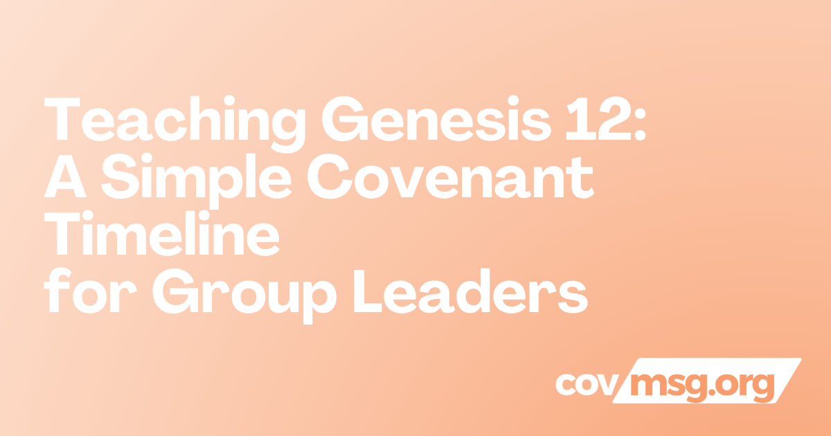 Teaching Genesis 12: A Simple Covenant Timeline for Group Leaders White title on a peach gradient with the white covmsg.org wordmark.