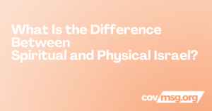 What Is the Difference Between Spiritual and Physical Israel? White title on a peach gradient with the white covmsg.org wordmark.
