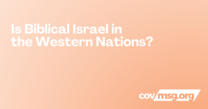 Is Biblical Israel in the Western Nations? White title on a peach gradient with the white covmsg.org wordmark.