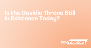 Is the Davidic Throne Still in Existence Today? White title on a peach gradient with the white covmsg.org wordmark.