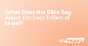 What Does the Bible Say About the Lost Tribes of Israel? White title on a peach gradient with the white covmsg.org wordmark.