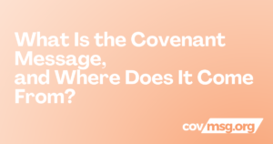 What Is the Covenant Message, and Where Does It Come From? White title on a peach gradient with the white covmsg.org wordmark.