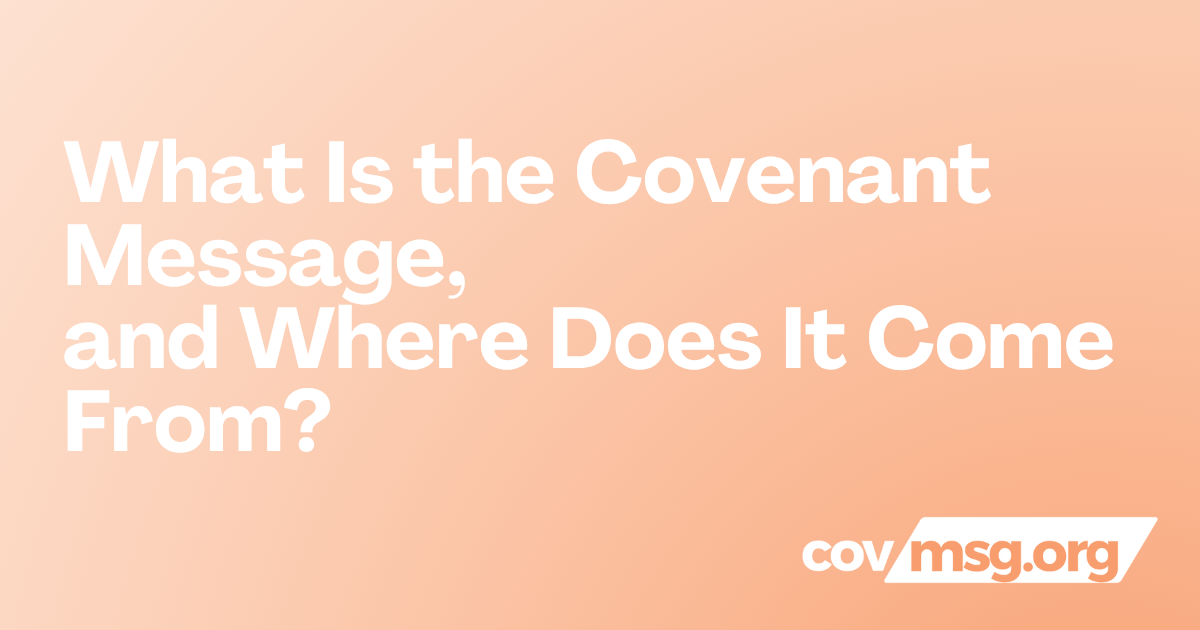 What Is the Covenant Message, and Where Does It Come From? White title on a peach gradient with the white covmsg.org wordmark.